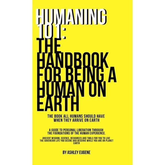 Humaning 101: The Handbook For Being A Human On Earth: The book all humans should have when they arrive on earth, (Hardcover)