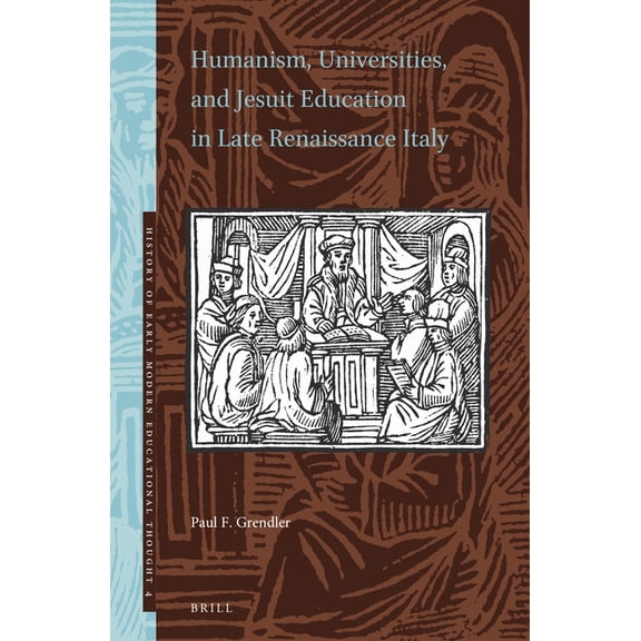 History of Early Modern Educational Thou Humanism, Universities, and Jesuit Education in Late Renaissance Italy, Book 4, (Hardcover)