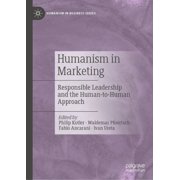 Humanism in Business Humanism in Marketing Responsible Leadership and the Human-To-Human Approach, Hardcover