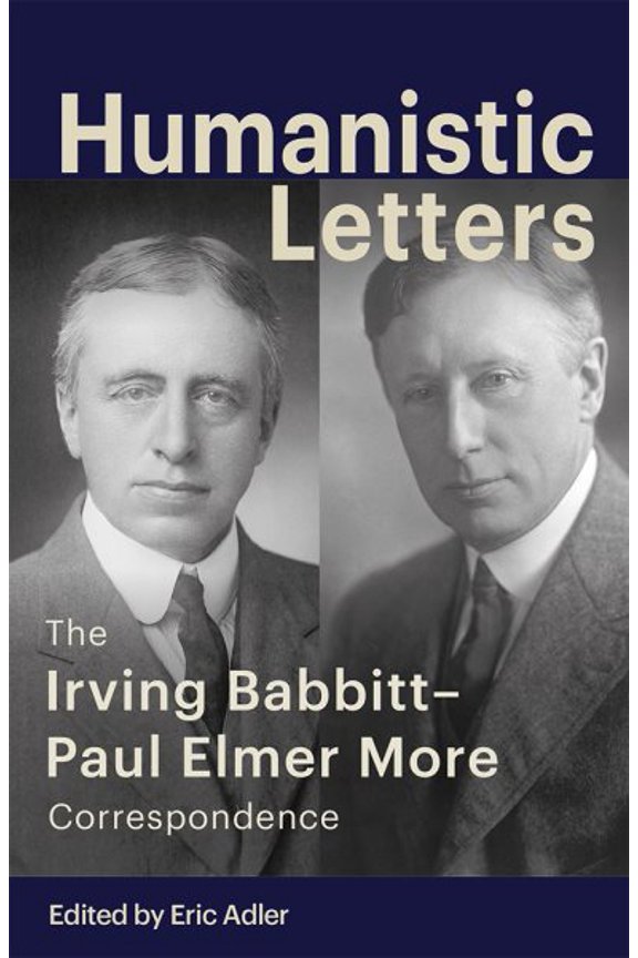 Humanistic Letters : The Irving Babbitt-Paul Elmer More Correspondence (Hardcover)