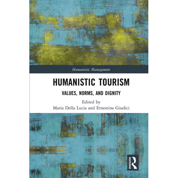 Humanistic Management Humanistic Tourism: Values, Norms and Dignity, (Paperback)