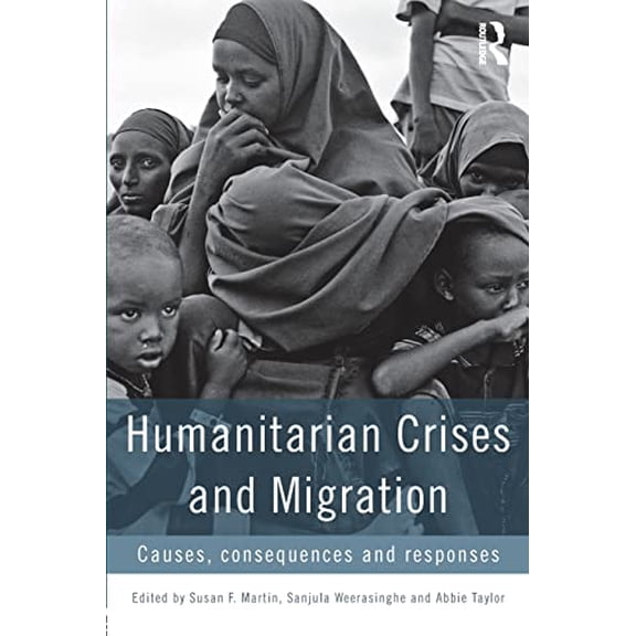 Pre-Owned Pre-Owned Humanitarian Crises and Migration: Causes, Consequences and Responses Paperback
