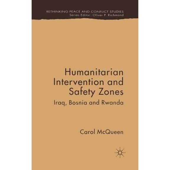 Pre-Owned Humanitarian Intervention and Safety Zones: Iraq, Bosnia Rwanda (Hardcover 9781403948755) by C McQueen