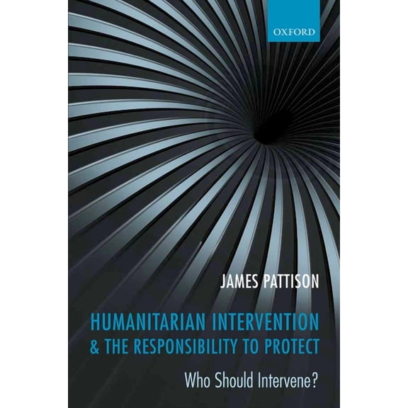 Humanitarian Intervention & the Responsibility to Protect: Who Should Intervene?, (Paperback)