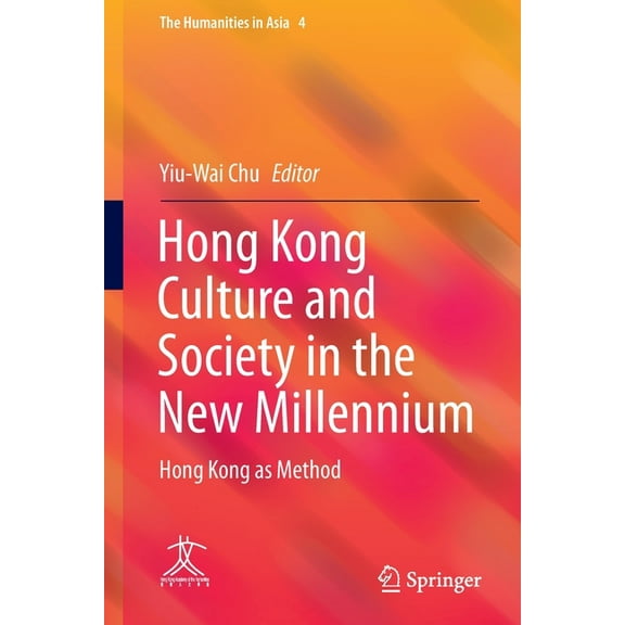 Humanities in Asia Hong Kong Culture and Society in the New Millennium: Hong Kong as Method, Book 4, (Paperback)