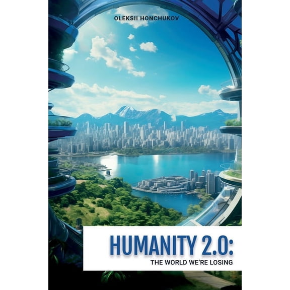 Humanity 2.0: The World We're Losing, (Paperback)