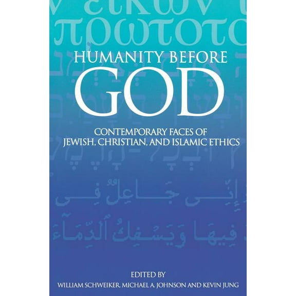 Humanity Before God: Contemporary Faces of Jewish, Christian, and Islamic Ethics, (Paperback)