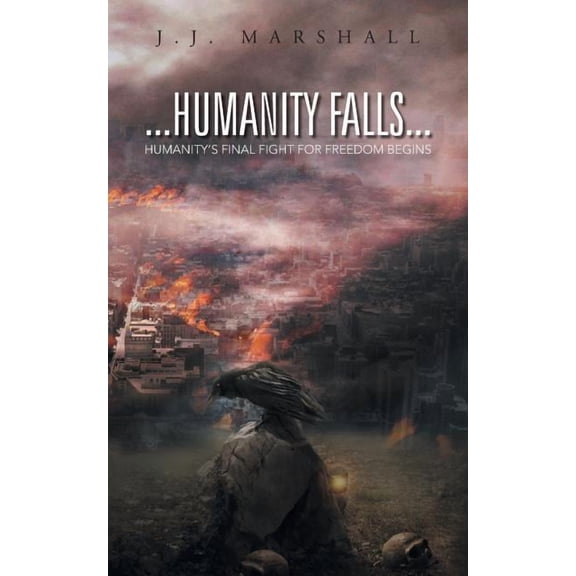 Humanity Falls: Humanity's Final Fight for Freedom Begins, (Paperback)