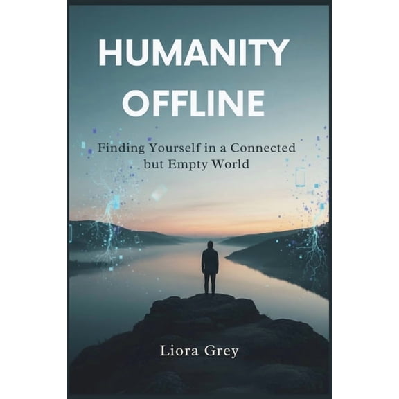 Humanity Offline: Finding Yourself in a Connected but Empty World, (Paperback)