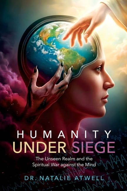 Humanity Under Siege: The Unseen Realm and the Spiritual War Against the Mind, (Paperback)