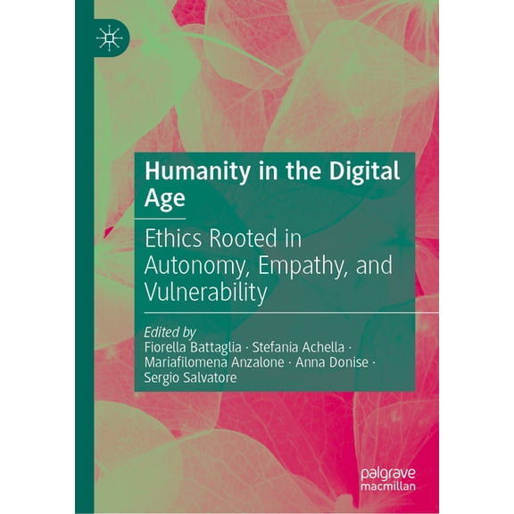 Humanity in the Digital Age: Ethics Rooted in Autonomy, Empathy, and Vulnerability, (Hardcover)