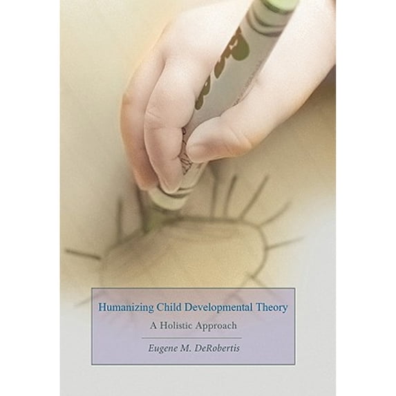 Pre-Owned Humanizing Child Developmental Theory: A Holistic Approach (Paperback) 0595449247 9780595449248