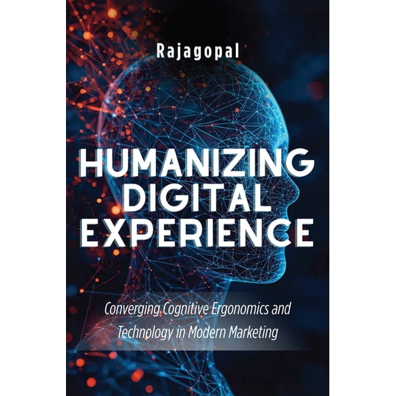 Humanizing Digital Experience: Converging Cognitive Ergonomics and Technology in Modern Marketing, (Paperback)