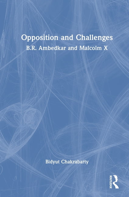 Opposition and Challenges: B.R. Ambedkar and Malcolm X, (Hardcover)