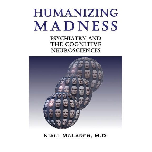 Humanizing Madness: Psychiatry and the Cognitive Neurosciences, (Paperback)