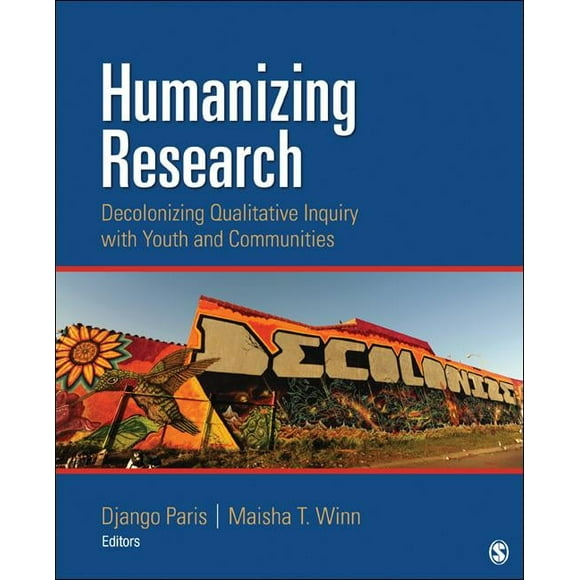Humanizing Research: Decolonizing Qualitative Inquiry with Youth and Communities, (Paperback)