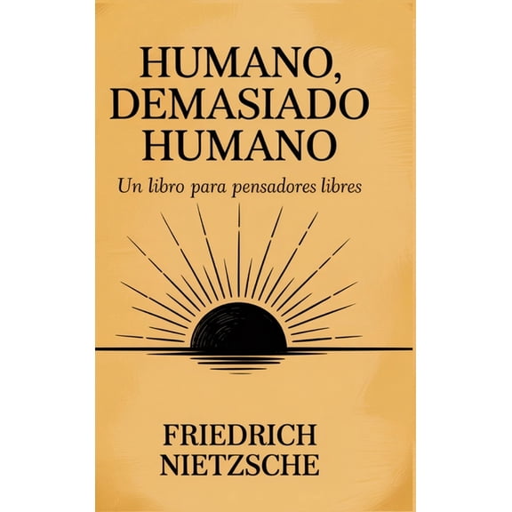 Humano, demasiado humano: Un libro para pensadores libres (Spanish Edition), (Hardcover)