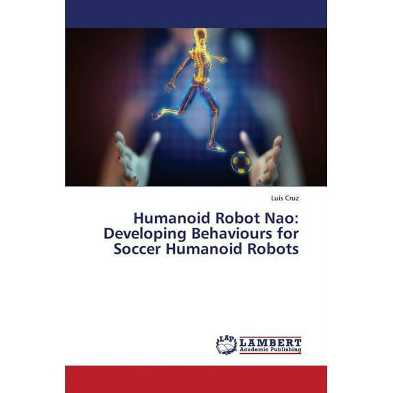 Humanoid Robot Nao: Developing Behaviours for Soccer Humanoid Robots (Paperback)