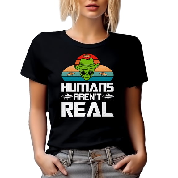 Humans Aren't Real - Alien Sarcasm Quote, Black T-Shirt, Large