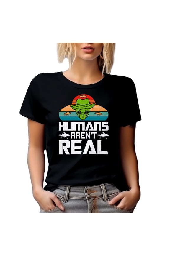Humans Aren't Real - Alien Sarcasm Quote, Black T-Shirt, Large