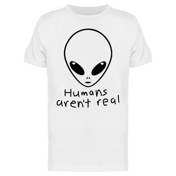 Humans Arent Real Alien Men T-Shirt, Male x-Large