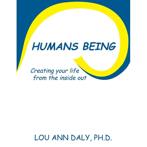 Humans Being: Creating Your Life from the Inside Out, (Paperback)