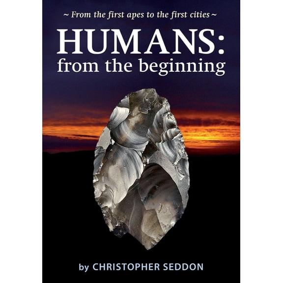 Humans: From the Beginning: From the First Apes to the First Cities