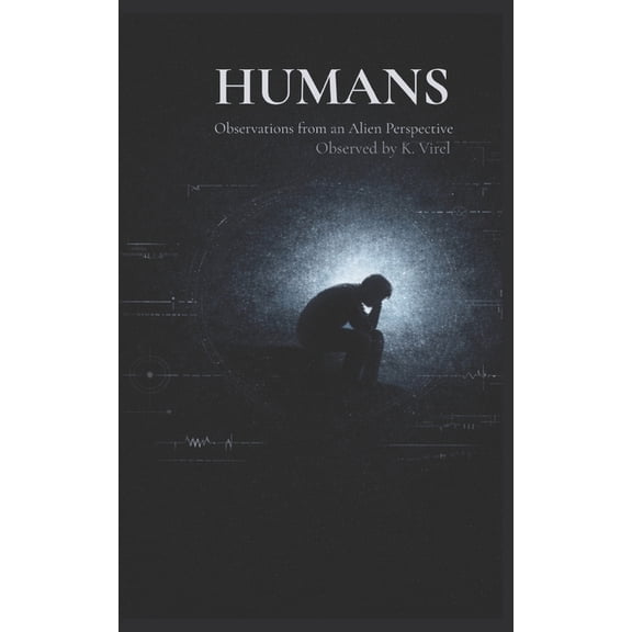 Humans: Observations from an Alien Perspective, (Paperback)