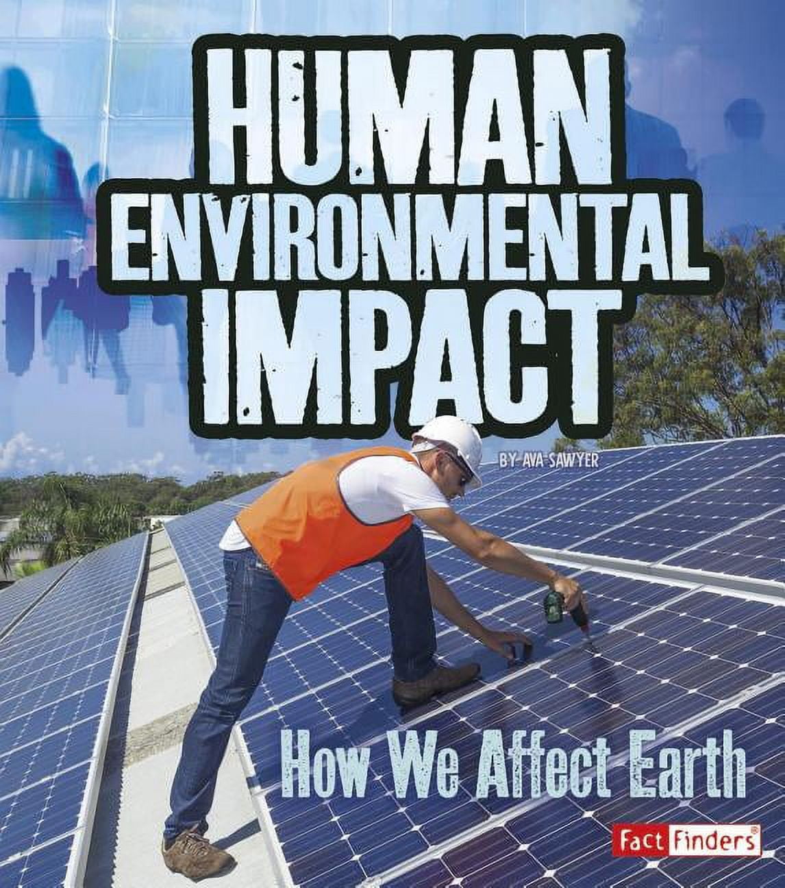 Humans and Our Planet Human Environmental Impact: How We Affect Earth ...
