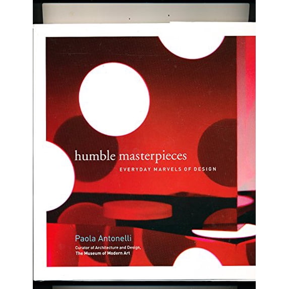 Pre-Owned Humble Masterpieces : Everyday Marvels of Design (Hardcover) 006154356X 9780061543562