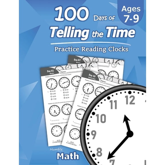 Pre-Owned Humble Math - 100 Days of Telling the Time - Practice Reading Clocks: Ages 7-9, Reproducible Math Drills with Answers: Clocks, Hours, Quarter Hours, F (Paperback) 1635783054 9781635783056