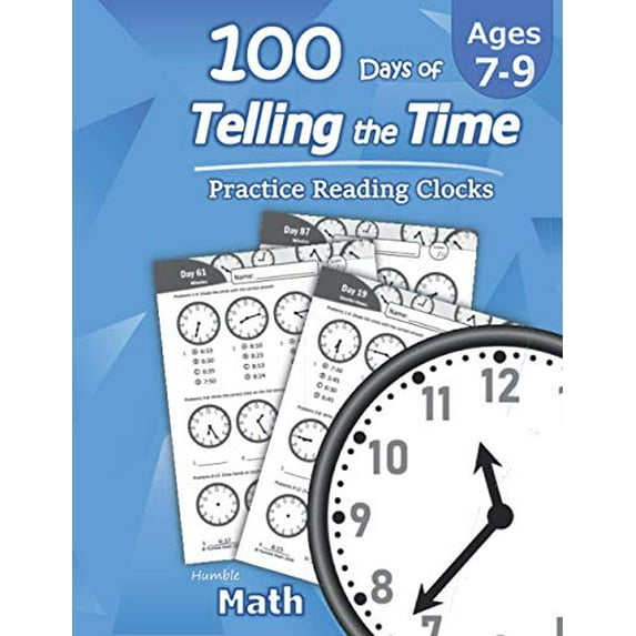 Pre-Owned Humble Math - 100 Days of Telling the Time - Practice Reading Clocks: Ages 7-9, Reproducible Math Drills with Answers: Clocks, Hours, Quarter Hours, F (Paperback) 1635783054 9781635783056