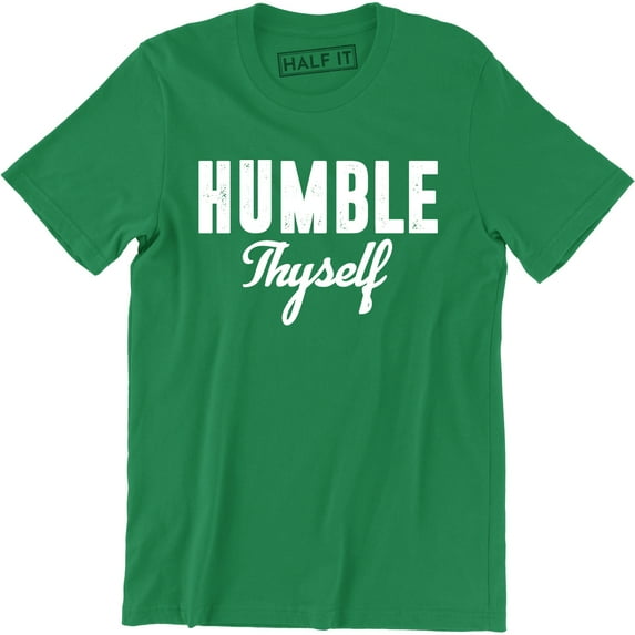 Humble Thyself Motivational Inspirational Gift Mens T-Shirt