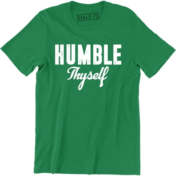 Humble Thyself Motivational Inspirational Gift Mens T-Shirt
