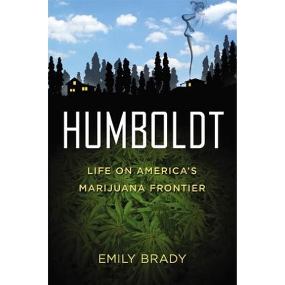 Pre-Owned Humboldt : Life on America's Marijuana Frontier 9781455506767
