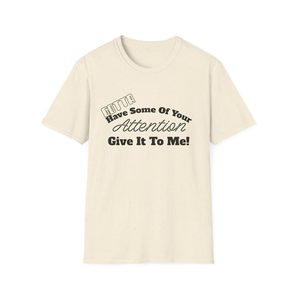 Humerous Need Some A ttention Men Women Tshirt