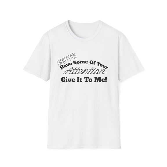 Humerous Need Some A ttention Men Women Tshirt