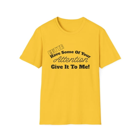 Humerous Need Some A ttention Men Women Tshirt