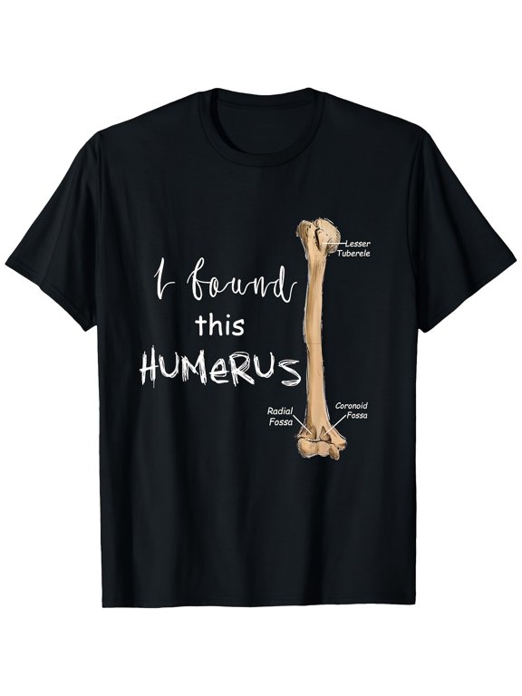 Humerus Bone Anatomy Graphic Funny Pun Skeleton Diagram Unisex Casual Wear Cotton Men's Women's Tee Shirt