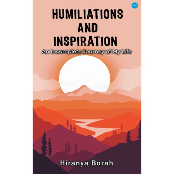 Humiliations and Inspiration: An Incomplete Journey of My Life, (Paperback)