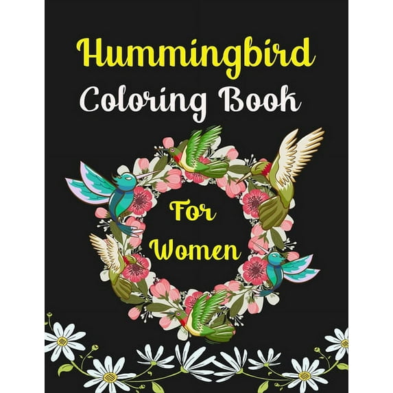 Hummingbird Coloring Book For Women: 35 Coloring Pages For Adults Featuring Adorable Hummingbirds with Beautiful Floral , (Paperback)