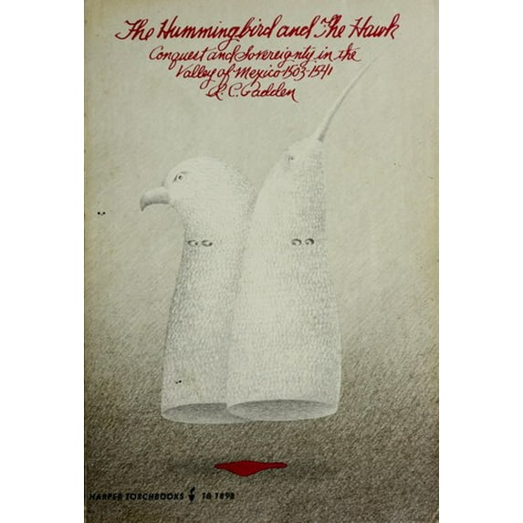 Pre-Owned The Hummingbird and the Hawk: Conquest and Sovereignty in the Valley of Mexico 1503-1541 (Torchbooks TB1898) (Paperback) 0061318981 9780061318986