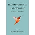 thumbnail image 1 of Pre-Owned Hummingbird in Underworld: Teaching in a Men's Prison, a Memoir (Paperback) 1631525050 9781631525056, 1 of 1