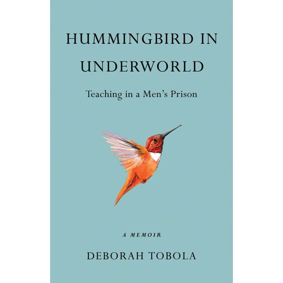 Hummingbird in Underworld: Teaching in a Men's Prison, A Memoir, (Paperback)