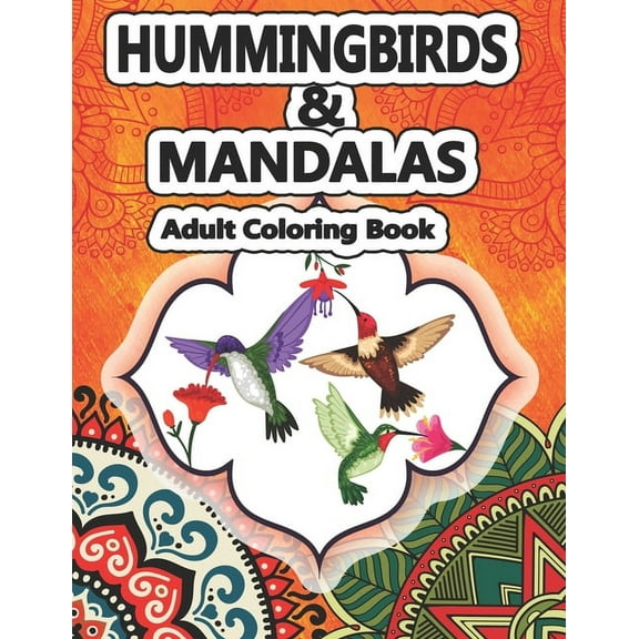 Hummingbirds and Mandalas Adults Coloring Book : Coloring Books for Adults Relaxation (Paperback)