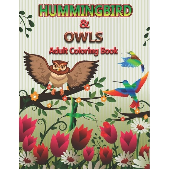 Hummingbirds and Owls Adults Coloring Book: An Adult Coloring Pages for Birds Lovers (Paperback)