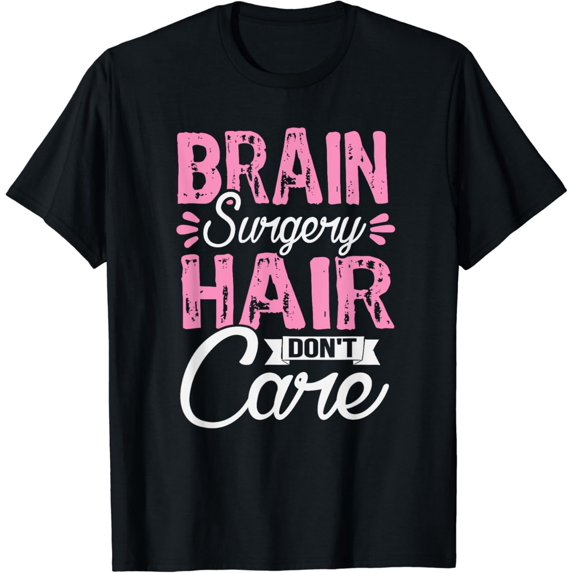 Humor After Brain Surgery Hair Dont Care Recover Gag Gift T-Shirt
