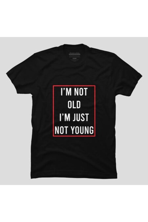 Humor And Funny Saying About Getting Older, H15318 T-Shirt, for Men and Women, Up to Size 5XL