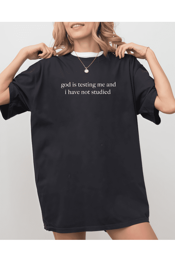 Humor Exam Shirt God Is Testing Me And I Have Not Studied Casual Tee S-4XL