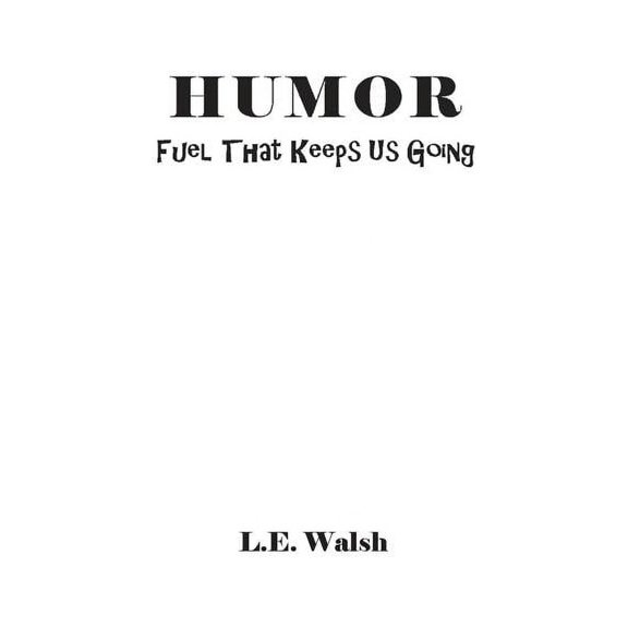 Humor: Fuel That Keeps Us Going, (Paperback)